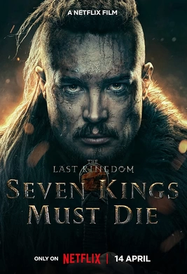 孤国春秋：七王必死The Last Kingdom: Seven Kings Must Die